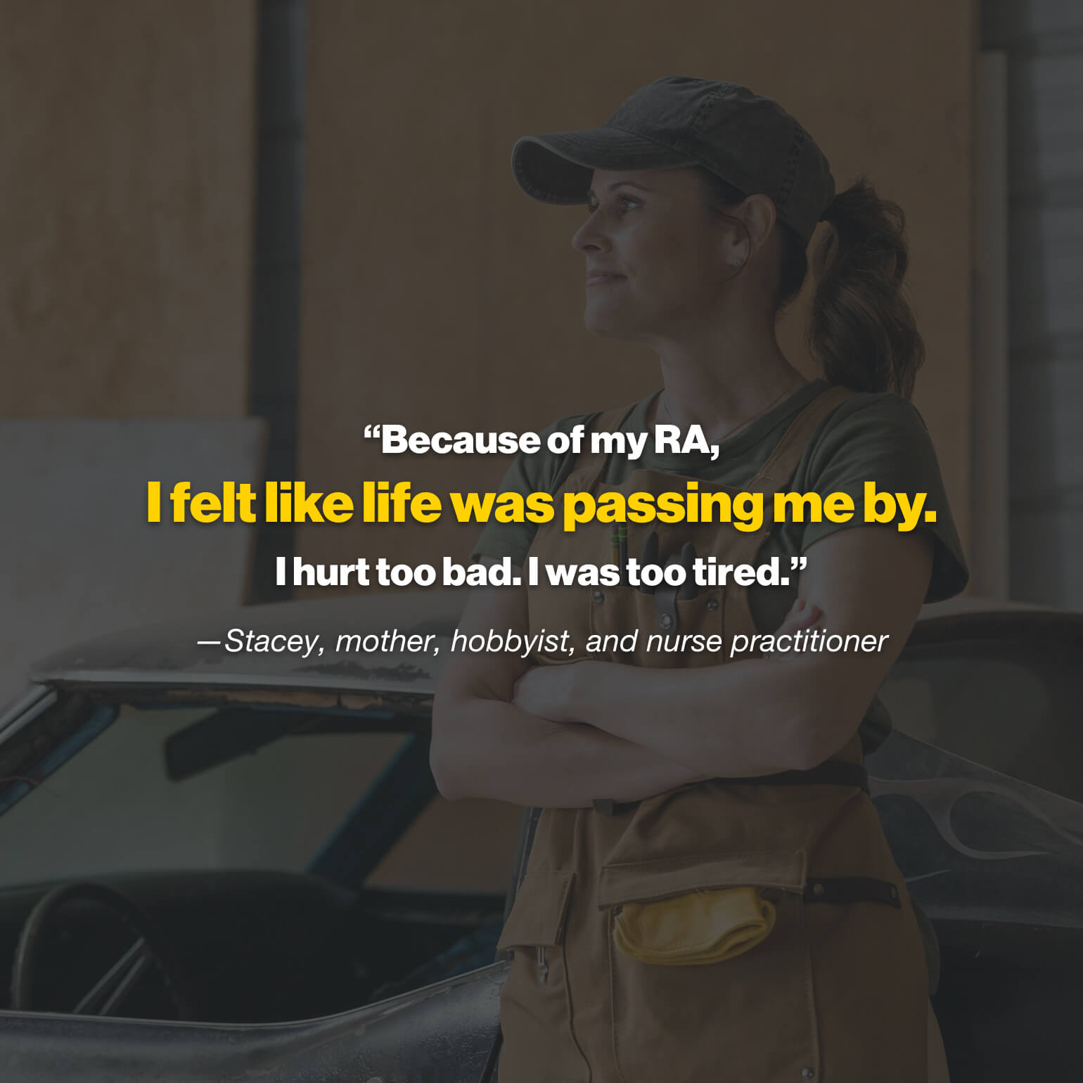 “Because of my RA, I felt like life was passing me by. I hurt too bad. I was too tired.” – Stacey, mother, hobbyist, and nurse practitioner