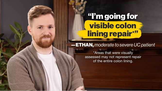 “I’m going for visible colon lining repair” – Ethan, moderate to severe UC patient. *Areas that were visually assessed may not represent repair of the entire colon lining*